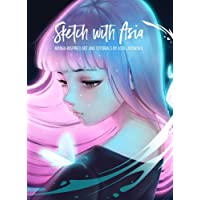 Sketch With Asia: Manga Style Art- Tips and Tutorials (Asia Ladowska)